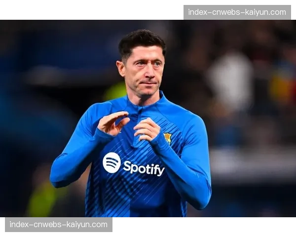 巴萨前锋莱万传记作者透露球员可能考虑美职联或沙特未来